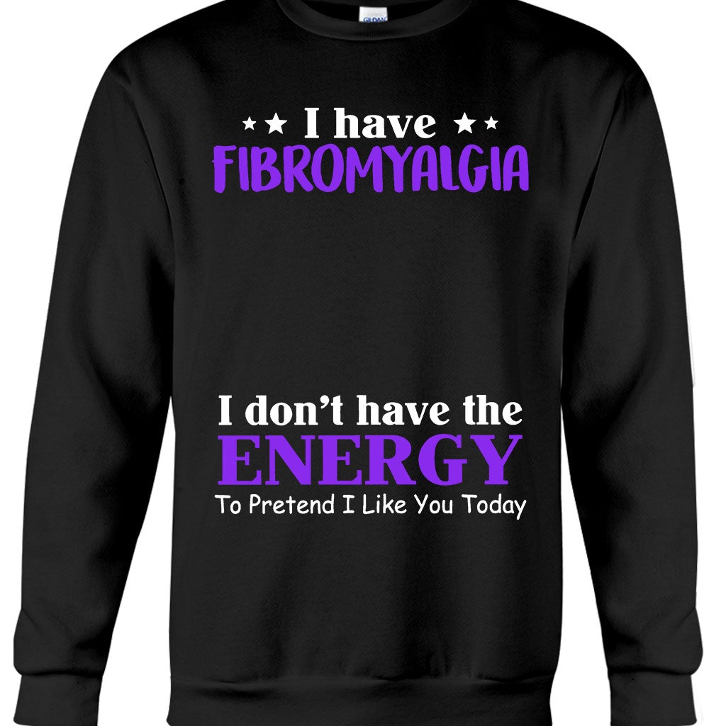 I Have Fibromyalgia I Don't Have The Energy To Pretend I Like You Today - Personalized Fibromyalgia Awareness T-shirt and Hoodie