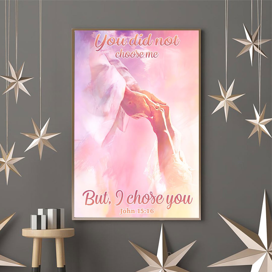 You Did Not Choose Me But I Chose You - God Poster