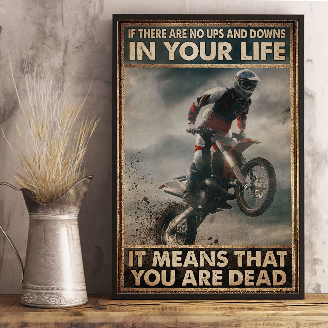 If There Are No Ups And Downs In Your Life - Dirt Bike Poster