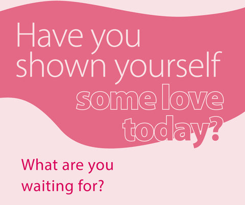 Have you shown yourself some love?