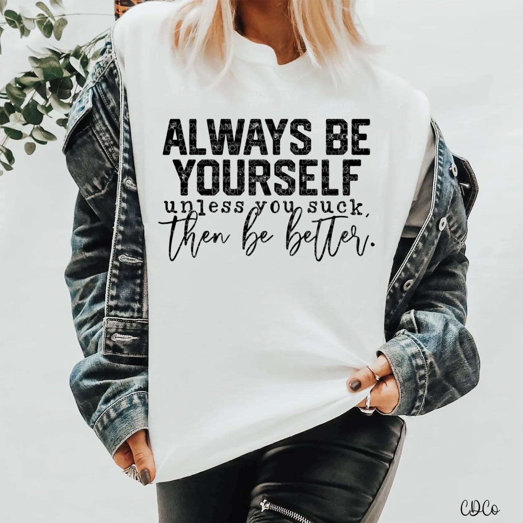 Always be yourself, unless you suck then be better