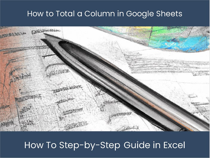 google-sheets-total-a-column-in-4-easy-steps