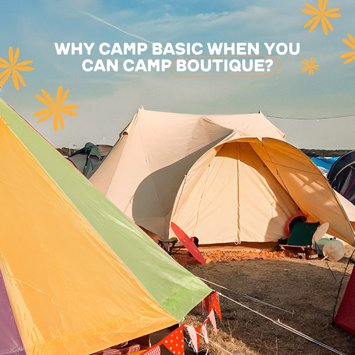 WHY CAMP BASIC WHEN YOU CAN CAMP BOUTIQUE