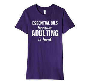 essential oils because adulting is hard t-shirt