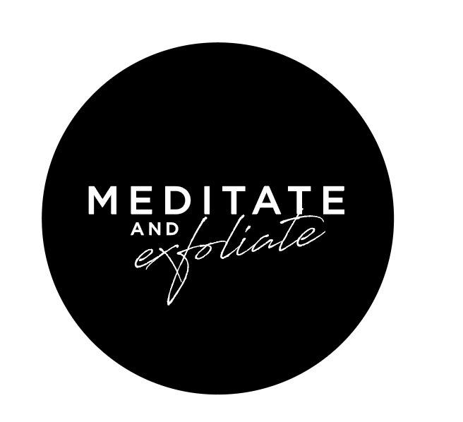 Meditate & Exfoliate