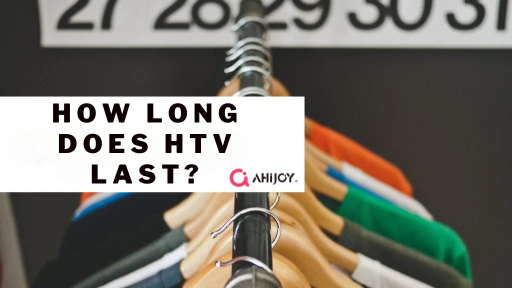 How Long Does HTV Last?