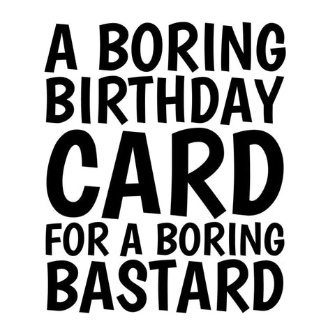 Rude card for a boring bastard