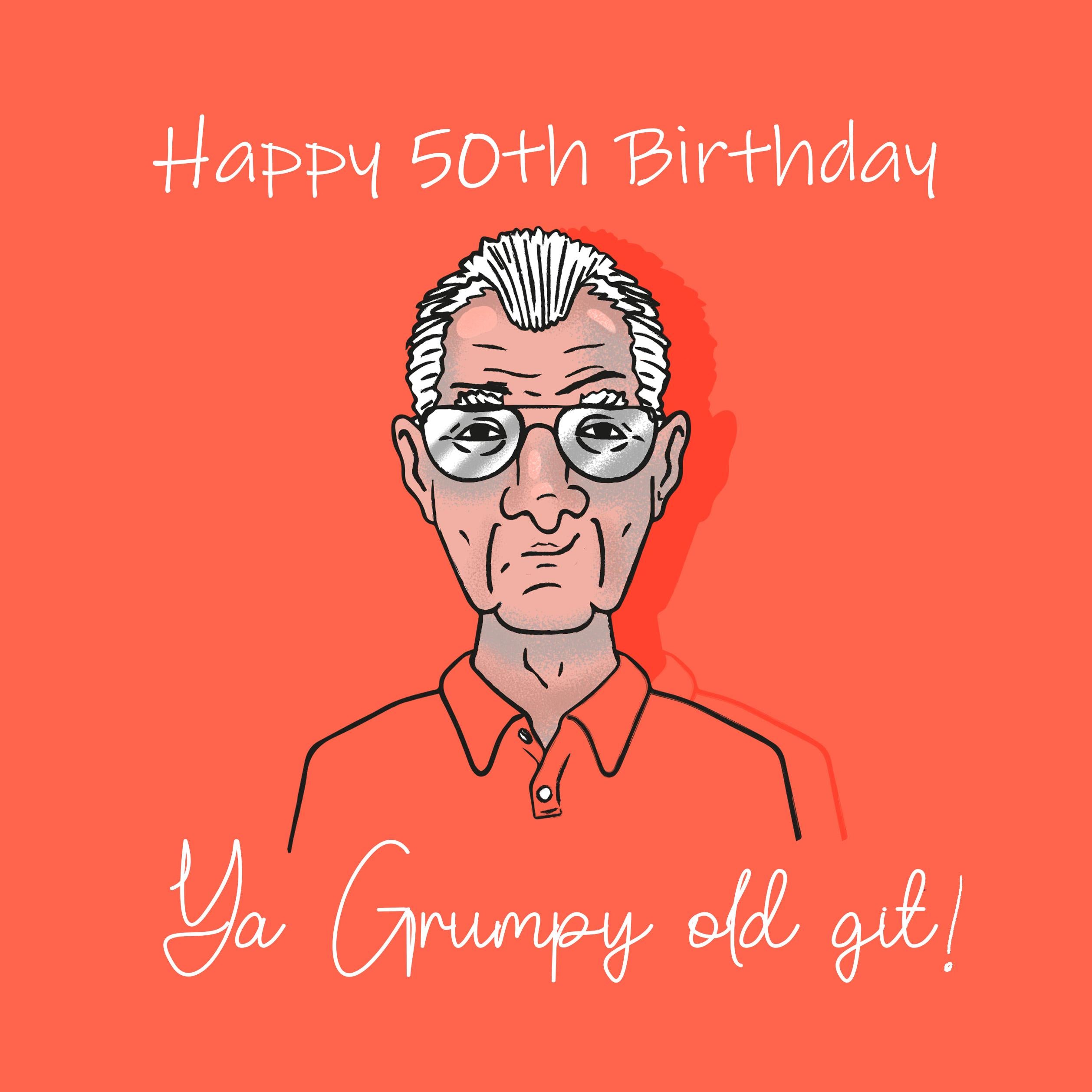 Happy 50th Birthday You Grumpy Old Git Confetti-exploding Greetings Ca ...