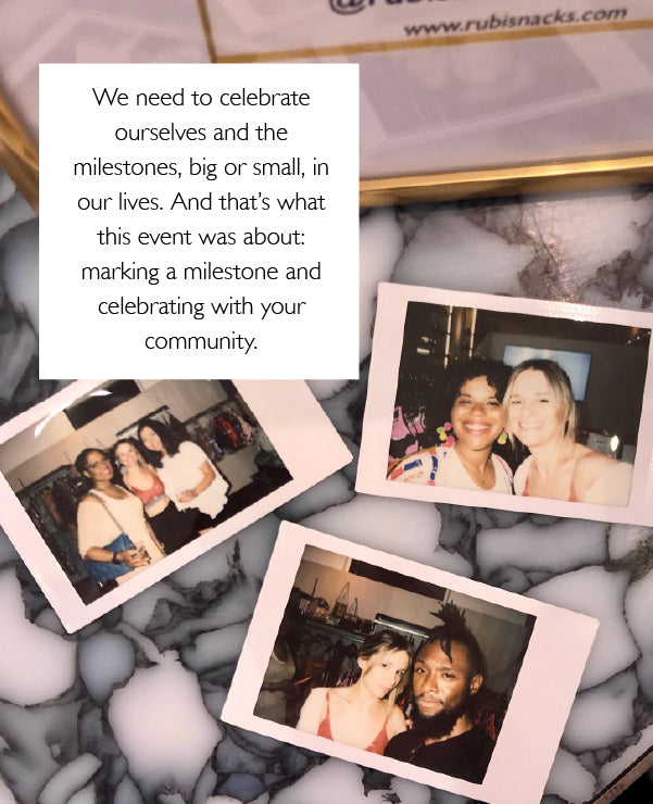 Text over a few polaroid images: We need to celebrate ourselves and the milestones, big or small, in our lives. And that’s what this event was about: marking a milestone and celebrating with your community.