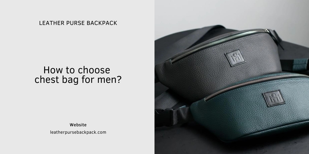 How to choose chest bag for men?
