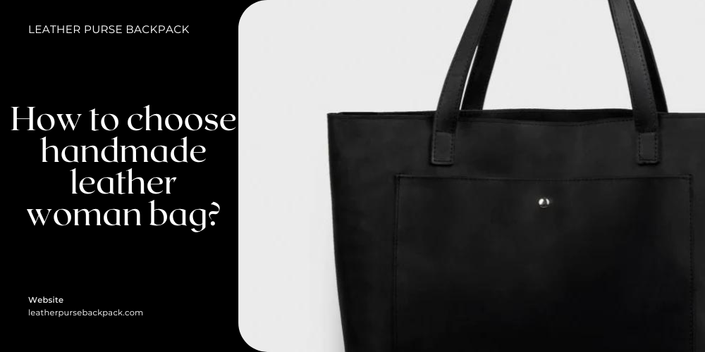 How to choose handmade leather woman bag?
