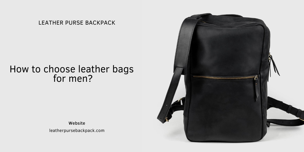 How to choose leather bags for men?