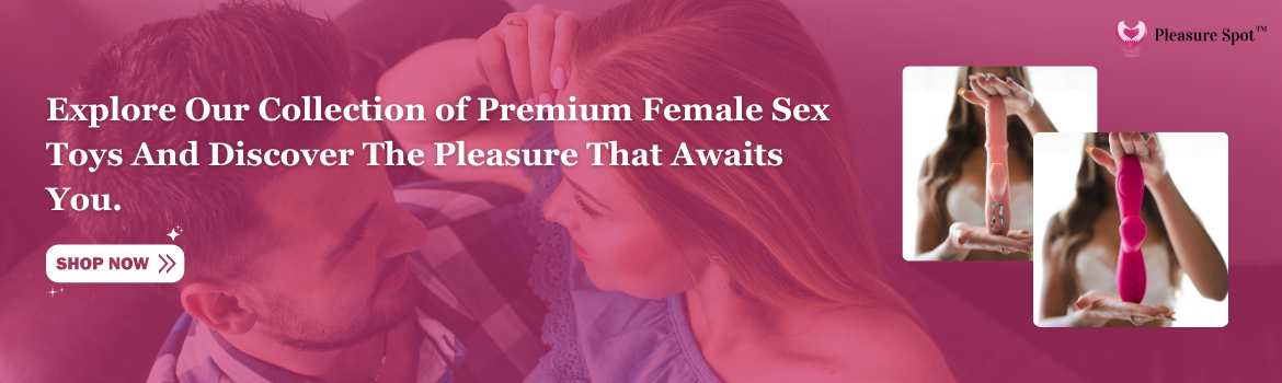 Explore Our Collection of Premium Female Sex Toys And Discover The Pleasure That Awaits You.