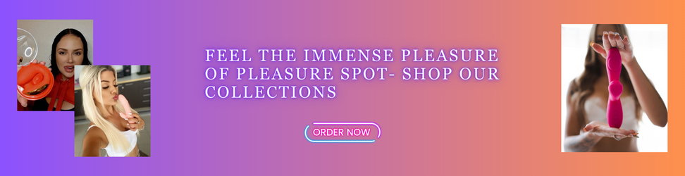 Feel the Immense Pleasure of Pleasure Spot- Shop our Collections