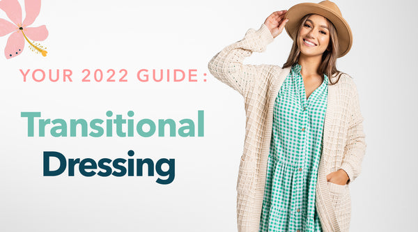 Your 2022 Guide to Transitional Dressing