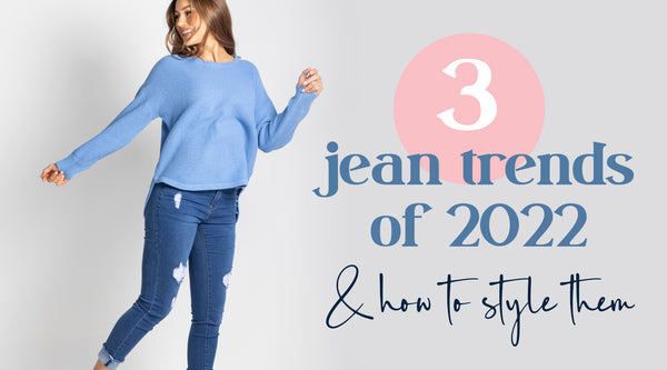 Three Jean Trends of 2022 and How to Style Them