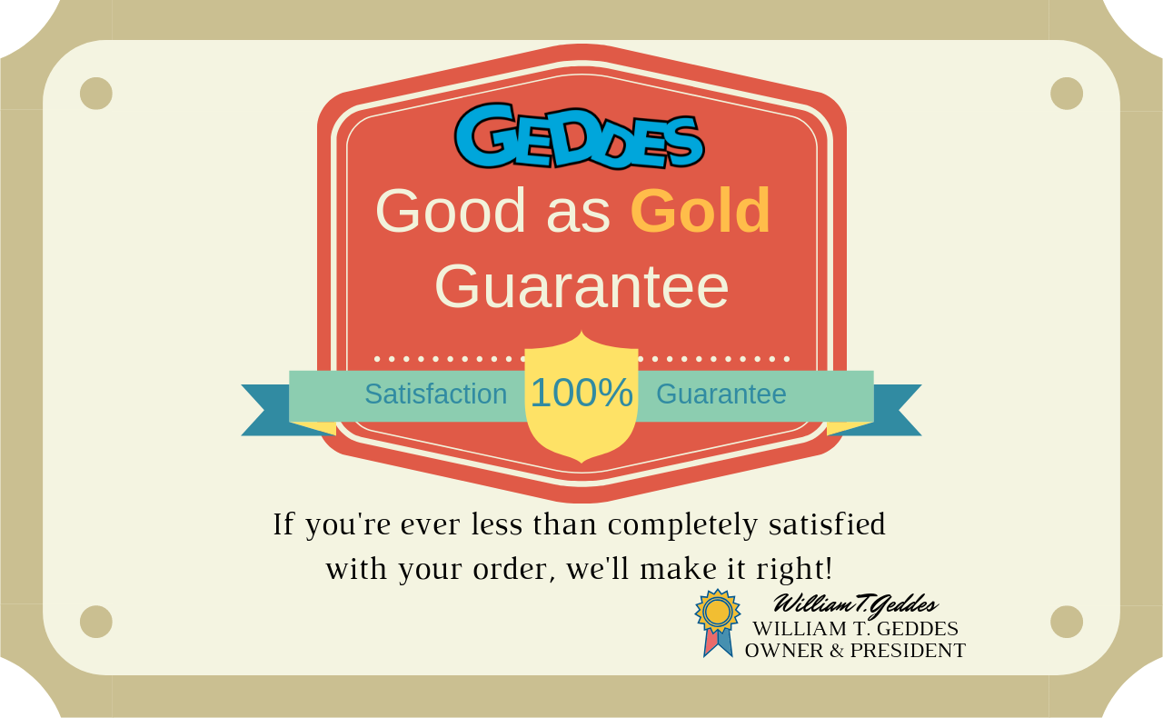 Geddes offers 100% Satisfaction Guaranteed