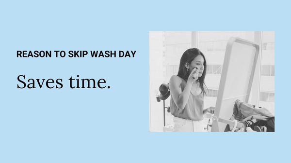 reason to skip wash day - saves time
