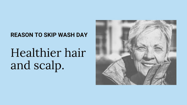 reason to skip wash day - healthy hair and scalp
