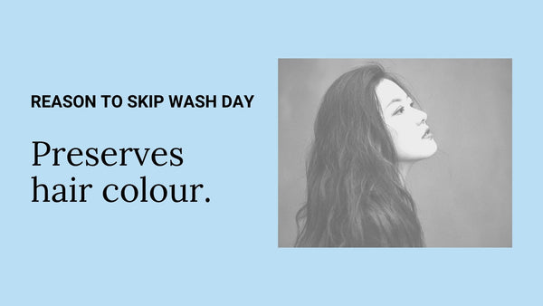 reason to skip wash day - preserve hair colour