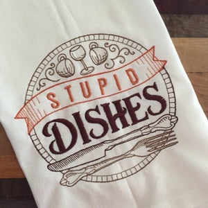 Stupid Dishes Embroidered Tea Towel Kitchen Towel