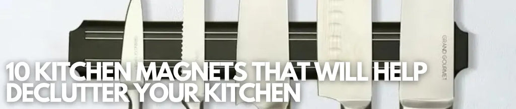 Blog Title 10 Kitchen Magnets to Declutter Your Kitchen Showing Magnetic Kitchen Knife Holder