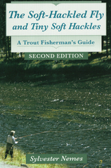 The Soft-Hackled Fly and Tiny Soft Hackles: A Trout Fisherman’s Guide by Sylvester Nemes