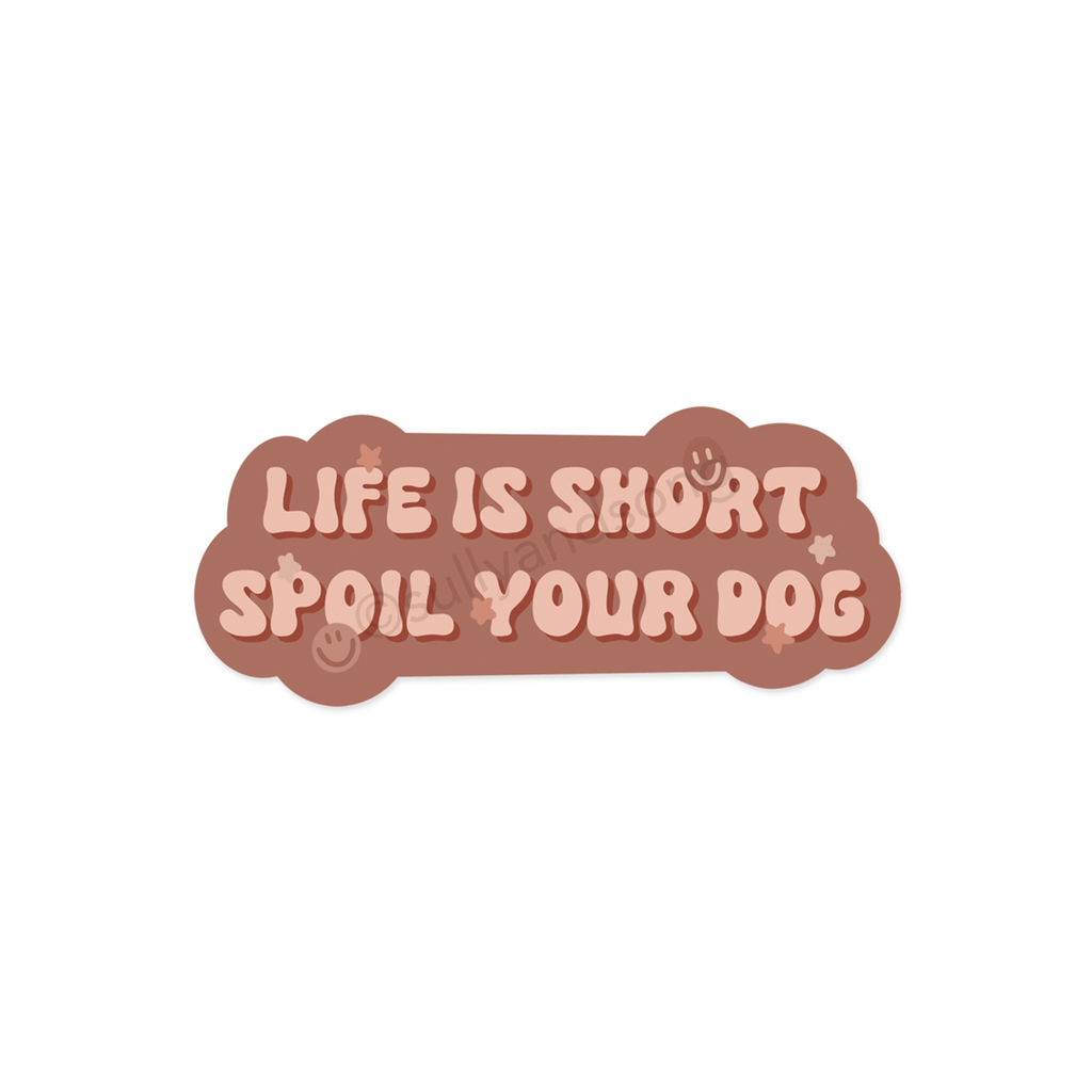 Life is short spoil your dog sticker (2colors) – SullyandSong