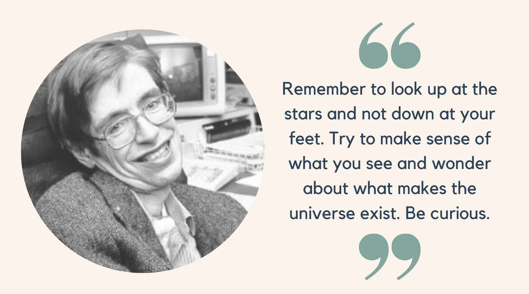 Stephen hawking curious be curious remember to look up at the stars and not down at your feet