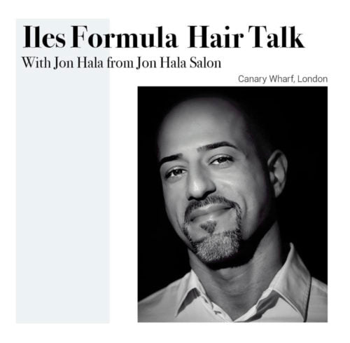 Iles Formula Hair Talk with Jon Hala from Jon Hala Salon by Iles Formula