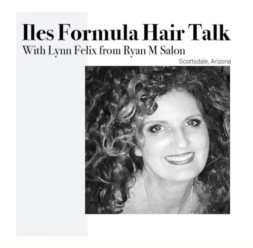 Iles Formula Hair Talk with Lynn Felix from Ryan M Salon by Iles Formula