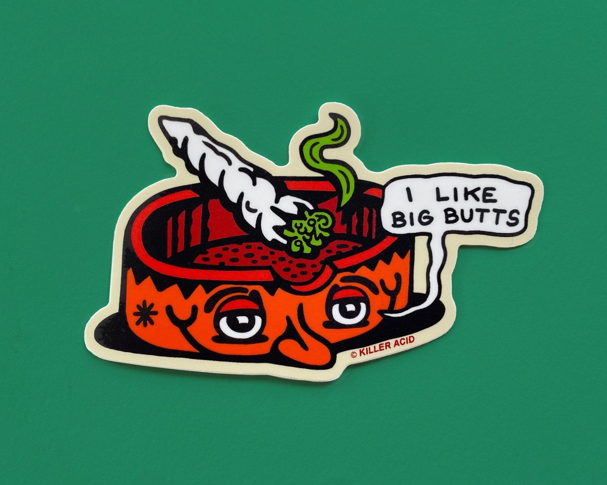 I Like Big Butts Sticker Killer Acid