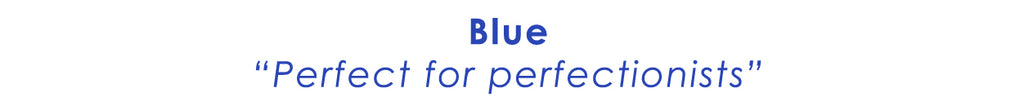 Blue = Perfect for perfectionists