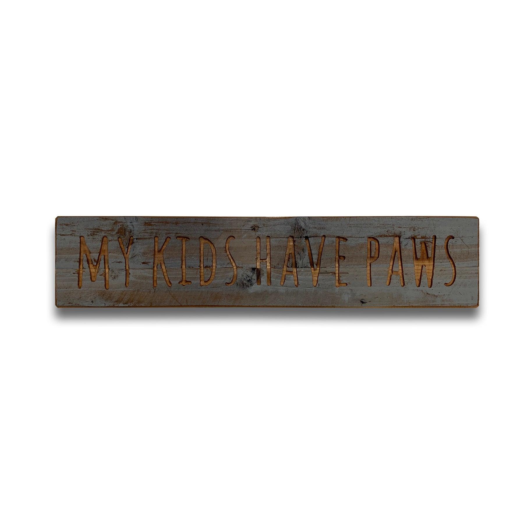 View Kids Have Paws Grey Wash Wooden Message Plaque information