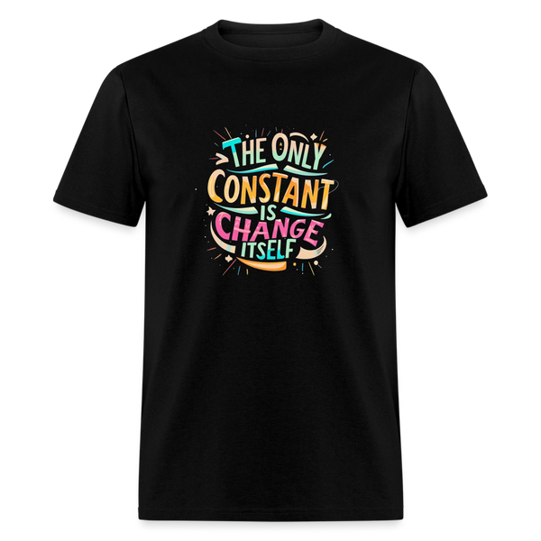 The only constant is change itself T-Shirt Print on any thing USA/STOD clothes