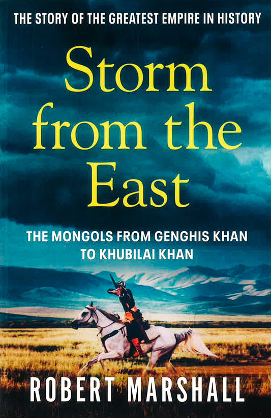 Storm From The East: The Mongols From Genghis Khan To Khubilai Khan