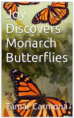 Joy Discovers Monarch Butterflies - a book about the Pismo State Beach Monarch Grove in San Luis Obispo County on California's Central Coast