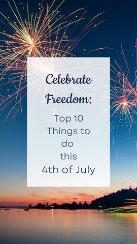 Top 10 Things to do this 4th of July: Celebrate Freedom