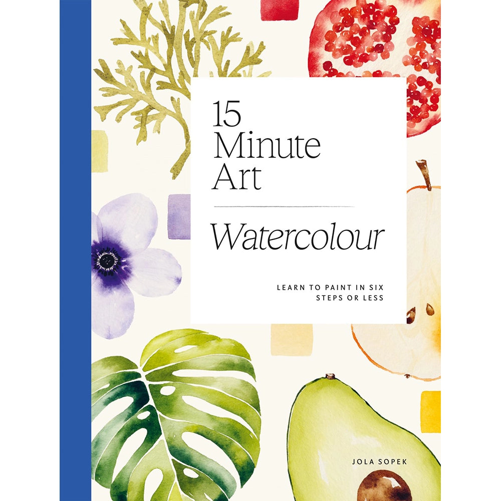 15-minute Art Watercolour: Learn to Paint in Six Steps or Less