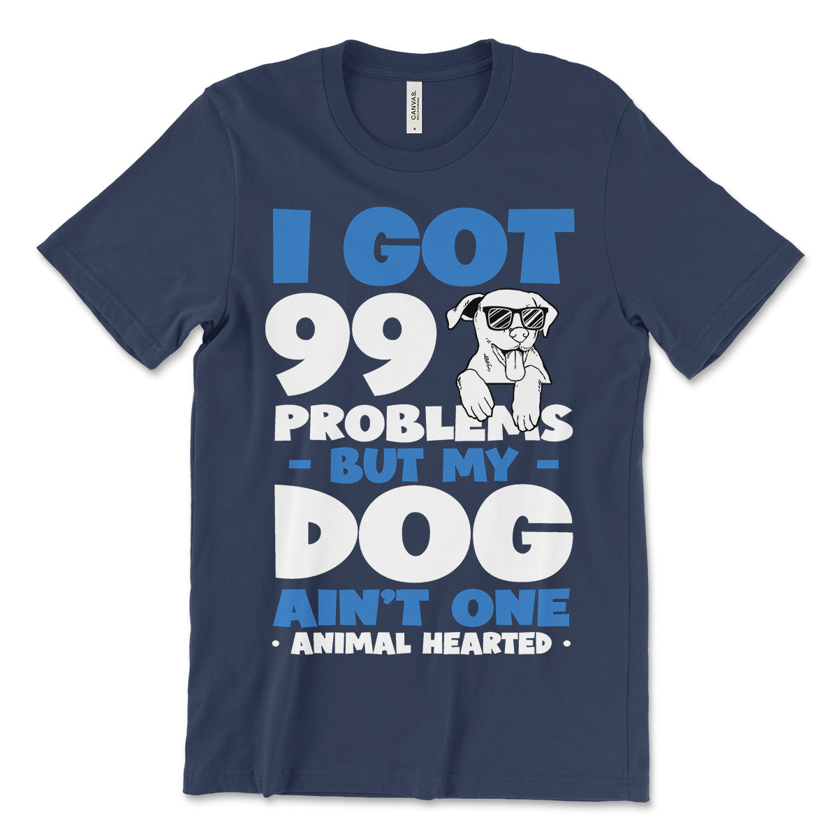 I Got 99 Problems But My Dog Ain t One Shirt