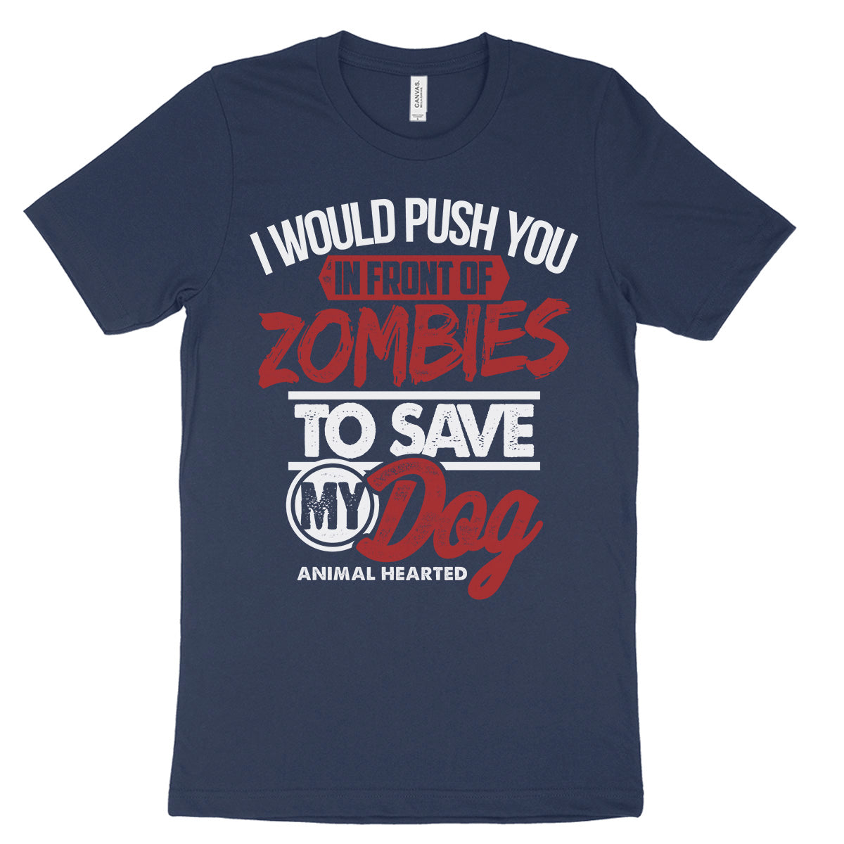 I Would Push You In Front of Zombies To Save My Dog Shirt
