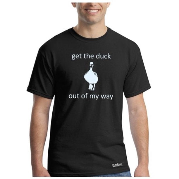 get the duck out of my way (Tee Shirt)