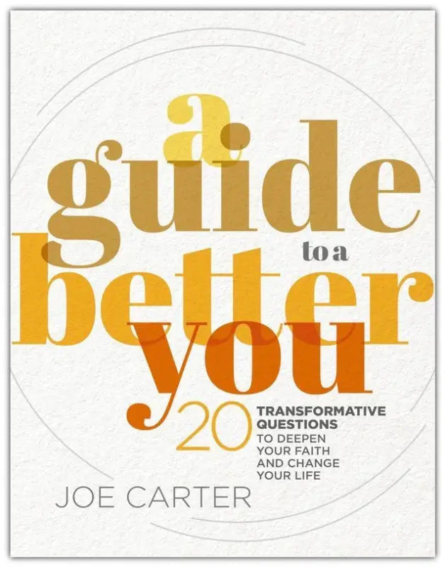 A Guide to a Better You: 20 Transformative Questions to Deepen Your Faith and Change Your Life
