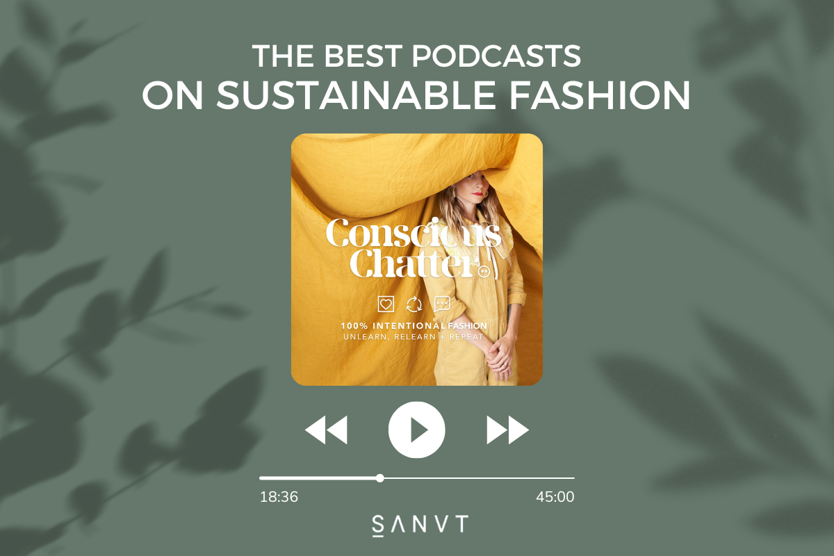 Best Podcasts on Sustainable Fashion in 2023 SANVT conscious chatter