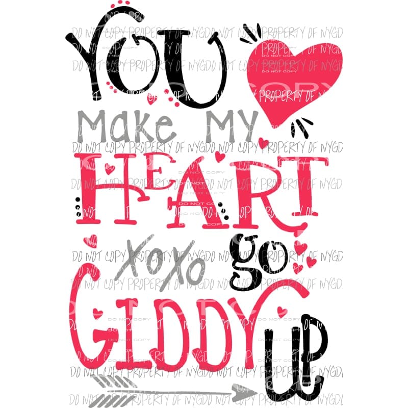 You Make My Heart Go Giddy Up Valentines Sublimation transfers