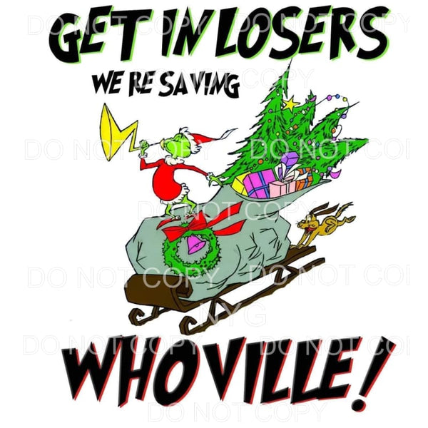https://cdn.shopify.com/s/files/1/0601/7237/0114/products/grinch-get-in-losers-whoville-9401-sublimation-transfers-heat-transfer-281_grande.jpg?v=1646150104