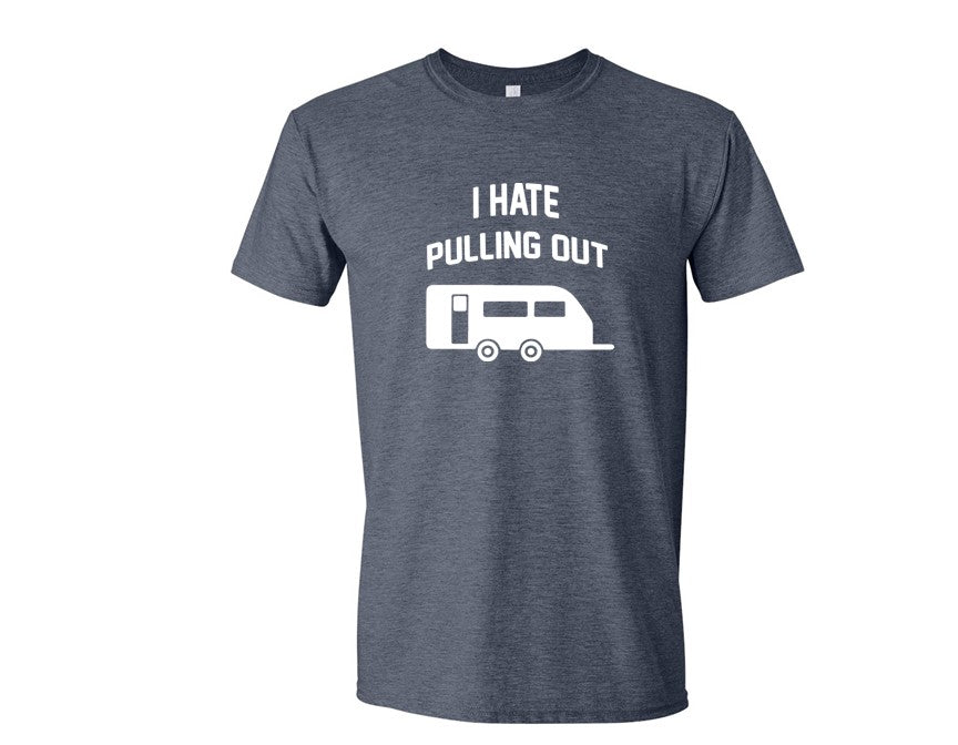 I HATE PULLING OUT (my camper) Tee