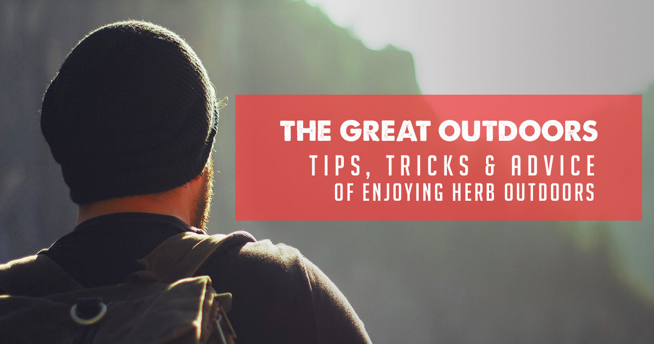 The Great Outdoors: Tips, Tricks & Advice of Enjoying Herb Outdoors