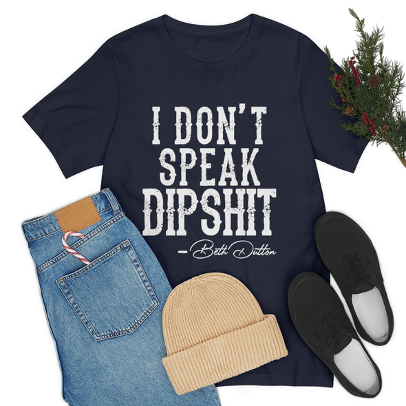 I Don't Speak Dipshit Shirt