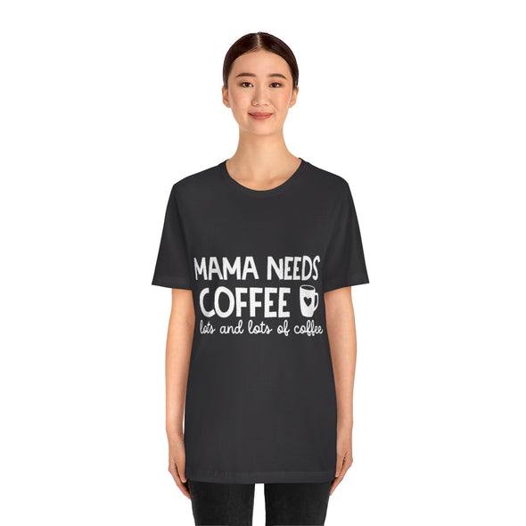 Mama Needs Coffee Lots and Lots of Coffee Shirt